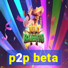 p2p beta